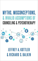 Myths, Misconceptions, and Invalid Assumptions of Counseling and Psychotherapy