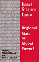 Indias Strategic Future:Regional State or Global Power?