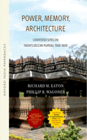 Power, Memory, Architecture: Contested Sites on India's Deccan Plateau