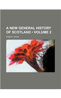 A New General History of Scotland (Volume 2)