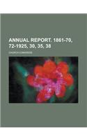 Annual Report. 1861-70, 72-1925, 30, 35, 38