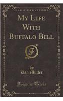 My Life With Buffalo Bill (Classic Reprint)