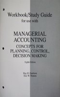 Workbook/Study Guide for Use with Managerial Accounting: Concepts for Planning, Control, Decision Making
