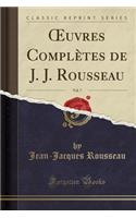 Oeuvres ComplÃ¨tes de J. J. Rousseau, Vol. 7 (Classic Reprint)