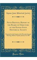 Fifth Biennial Report of the Board of Directors of the Kansas State Historical Society: Presented to the Society at Its Eleventh Annual Meeting, Held at Topeka, January 18, 1887 (Classic Reprint)