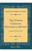 The North Carolina Historical Review, Vol. 19: January-October, 1942 (Classic Reprint)