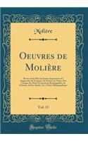 Oeuvres de Molière, Vol. 11: Revue sur les Plus Anciennes Impressions Et Augmentée de Variantes, de Notices, de Notes, d'un Lexique des Mots Et Locutions Remarquables, de Portraits, de Fac-Simile, Etc.; Notice Bibliographique (Classic Reprint)