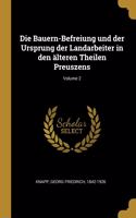 Bauern-Befreiung und der Ursprung der Landarbeiter in den älteren Theilen Preuszens; Volume 2