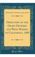 Directory of the Grape Growers and Wine Makers of California, 1888 (Classic Reprint)