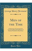 Men of the Time: A Dictionary of Contemporaries, Containing Biographical Notices of Eminent Characters of Both Sexes (Classic Reprint)