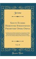 Sancti Eusebii Hieronymi Stridonensis Presbyteri Opera Omnia, Vol. 10: Post Monachorum Ordinis S. Benedicti e Congregatione S. Mauri Sed Potissimum D. Joannis Martianæi, Recensionem Denuo Ad Manuscriptos Romanos, Ambrosianos, Veronenses Et Multos A