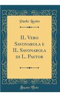 Il Vero Savonarola E Il Savonarola Di L. Pastor (Classic Reprint)