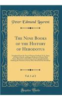 The Nine Books of the History of Herodotus, Vol. 1 of 2: Translated From the Text of Thomas Gaisford, D. D., Dean of Christ Church, and Begius Professor of Greek, With Notes, Illustrative and Critical, and a Geographical Index, Defining the Situati