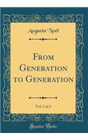From Generation to Generation, Vol. 1 of 2 (Classic Reprint)