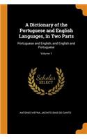 A Dictionary of the Portuguese and English Languages, in Two Parts: Portuguese and English, and English and Portuguese; Volume 1