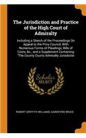 The Jurisdiction and Practice of the High Court of Admiralty