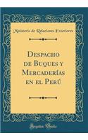 Despacho de Buques y Mercaderías en el Perú (Classic Reprint)
