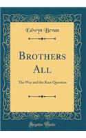 Brothers All: The War and the Race Question (Classic Reprint)