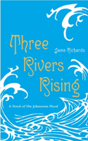 Three Rivers Rising: The Novel of the Johnstown Flood(English)