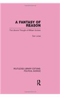 A Fantasy of Reason (Routledge Library Editions: Political Science Volume 29)