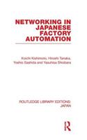 Networking in Japanese Factory Automation: (Routledge Library Editions: Japan)