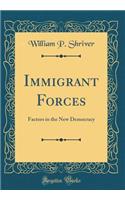 Immigrant Forces: Factors in the New Democracy (Classic Reprint)