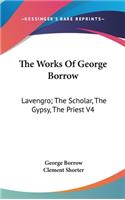 The Works Of George Borrow: Lavengro; The Scholar, The Gypsy, The Priest V4(English)