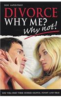Divorce, Why Me? - Why Not!