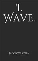 I. Wave.