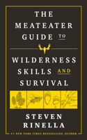 Meateater Guide to Wilderness Skills and Survival
