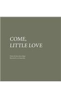 Come, Little Love