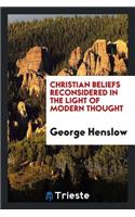 Christian Beliefs Reconsidered in the Light of Modern Thought