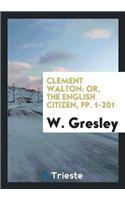 Clement Walton: Or, the English Citizen, Pp. 1-201