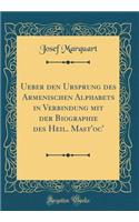 Ueber den Ursprung des Armenischen Alphabets in Verbindung mit der Biographie des Heil. Mast'oc' (Classic Reprint)