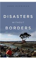Disasters Without Borders: The International Politics of Natural Disasters