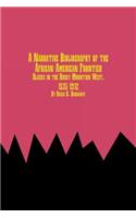 A Narrative Bibliography of the African-American Frontier Blacks in the Rocky Mountain West, 1535-1912: (English)