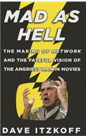 Mad as Hell: The Making of Network and the Fateful Vision of the Angriest Man in Movies