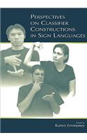 Perspectives on Classifier Constructions in Sign Languages