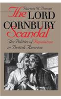 Lord Cornbury Scandal the Politics of Reputation in British America