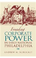 Founding Corporate Power in Early National Philadelphia