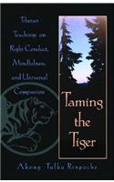 Taming the Tiger: Tibetan Teachings on Right Conduct, Mindfulness, and Universal Compassion