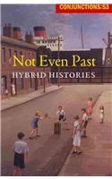 Not Even Past: Hybrid Histories