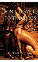 Don't Leave it to the Dogs