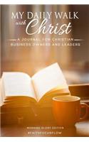 My Daily Walk with Christ - A Journal for Christian Business Owners and Leaders