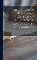 Victorian Home, Some Aspects of Nineteenth-century Taste and Manners