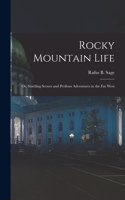 Rocky Mountain Life; or, Startling Scenes and Perilous Adventures in the far West