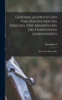 Geheimes Jagdbuch Und Von Den Zeichen Des Hirsches, Eine Abhandlung Des Vierzehnten Jahrhunderts