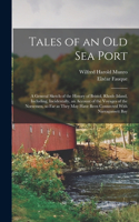 Tales of an old sea Port; a General Sketch of the History of Bristol, Rhode Island, Including, Incidentally, an Account of the Voyages of the Norsemen, so far as They may Have Been Connected With Narragansett Bay