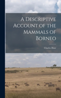 Descriptive Account of the Mammals of Borneo