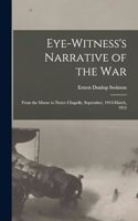 Eye-witness's Narrative of the war; From the Marne to Neuve Chapelle, September, 1914-March, 1915